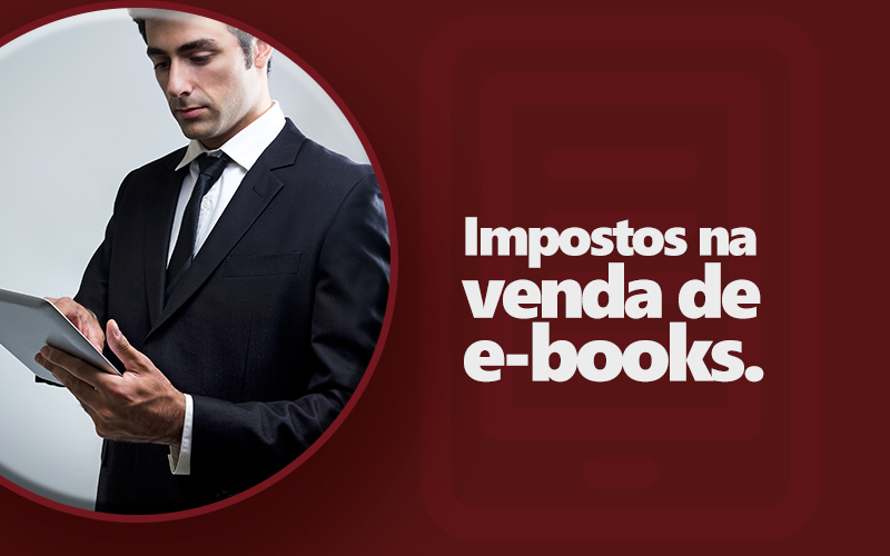 Quais Impostos Incidem na Venda de E-books?