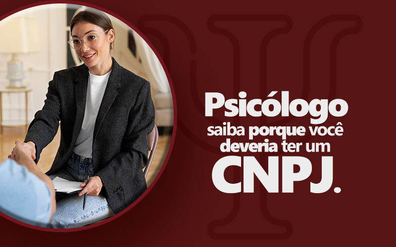 Psicólogo, Saiba Porque Você Deveria Ter Um CNPJ.