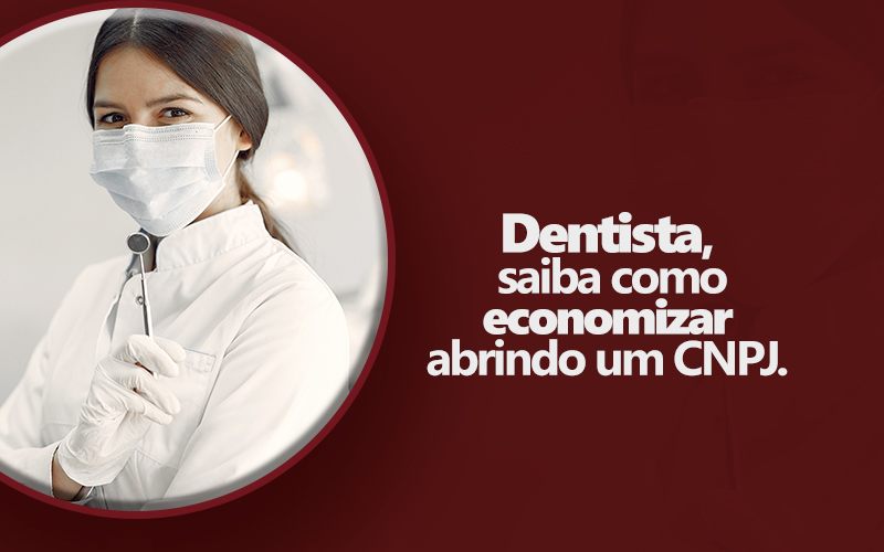 Dentista, saiba como economizar abrindo um CNPJ.