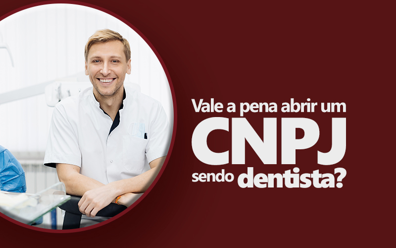 Vale a pena abrir um CNPJ sendo dentista?