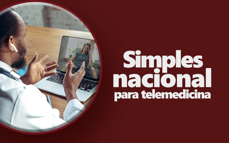 Entenda como usar o Simples Nacional para Telemedicina.