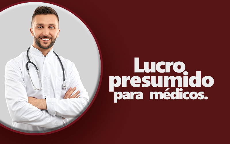 Como funciona o Lucro Presumido para médicos?