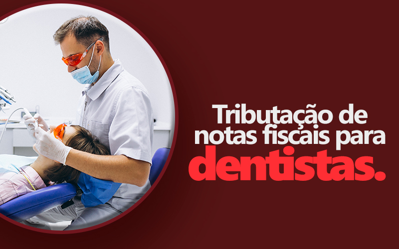 Tributação de Notas Fiscais para Dentistas.