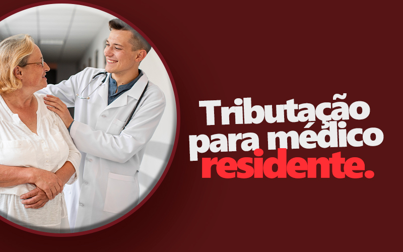 Escolha Inteligente de Tributação para Médicos Residentes.