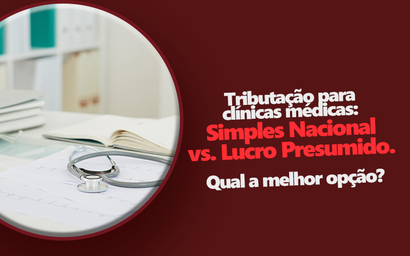 Simples Nacional ou Lucro Presumido para Médicos e Clínicas