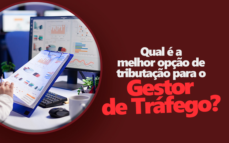 Qual é a melhor opção de tributação para o Gestor de Tráfego?