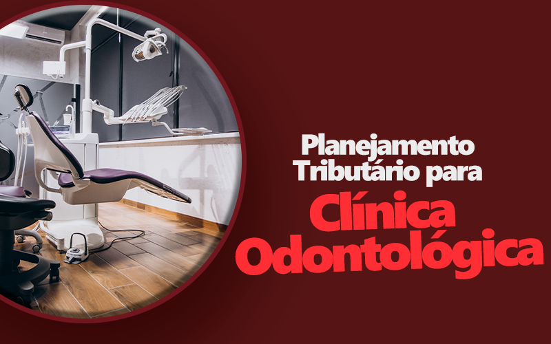Planejamento Tributário para Clínicas Odontológicas: Estratégias Essenciais para Reduzir Impostos e Alavancar sua Clínica.