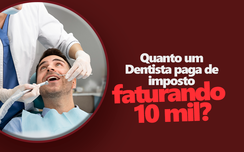 Quanto um dentista paga de imposto faturando 10 mil por mês?