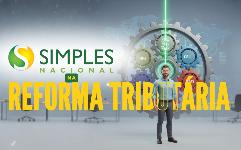 Simples Nacional na Reforma 2026: mudanças, impactos e como se preparar.