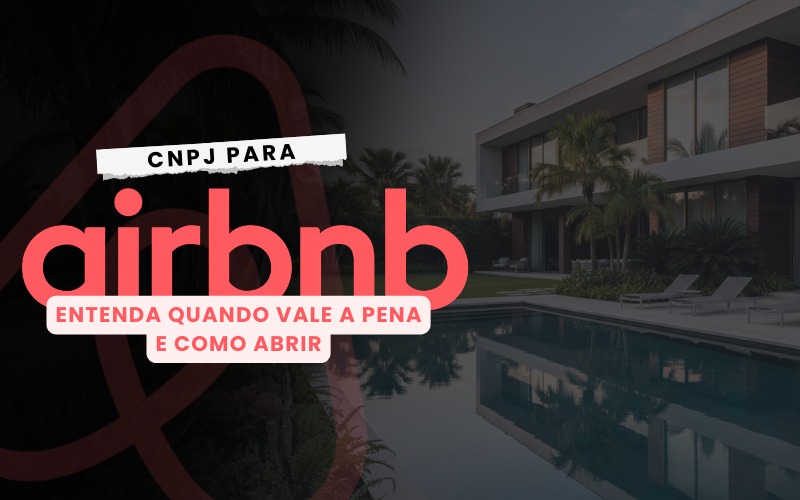 Aluguel no Airbnb: PF ou PJ? Saiba quando abrir CNPJ e economizar
